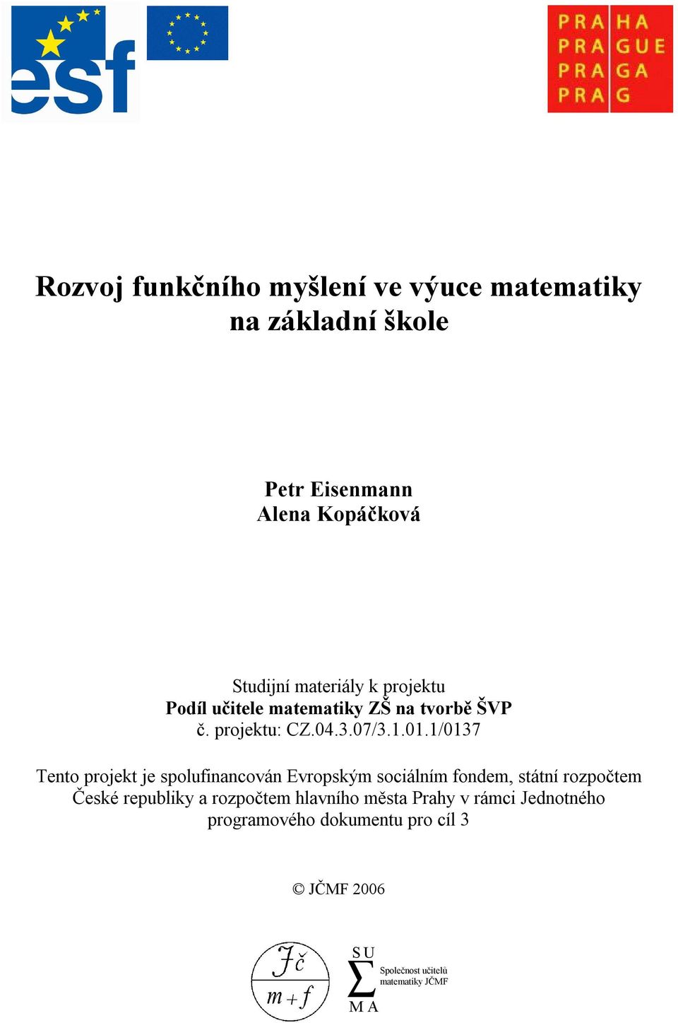 1.01.1/0137 Tento projekt je spolufinancován Evropským sociálním fondem, státní rozpočtem České