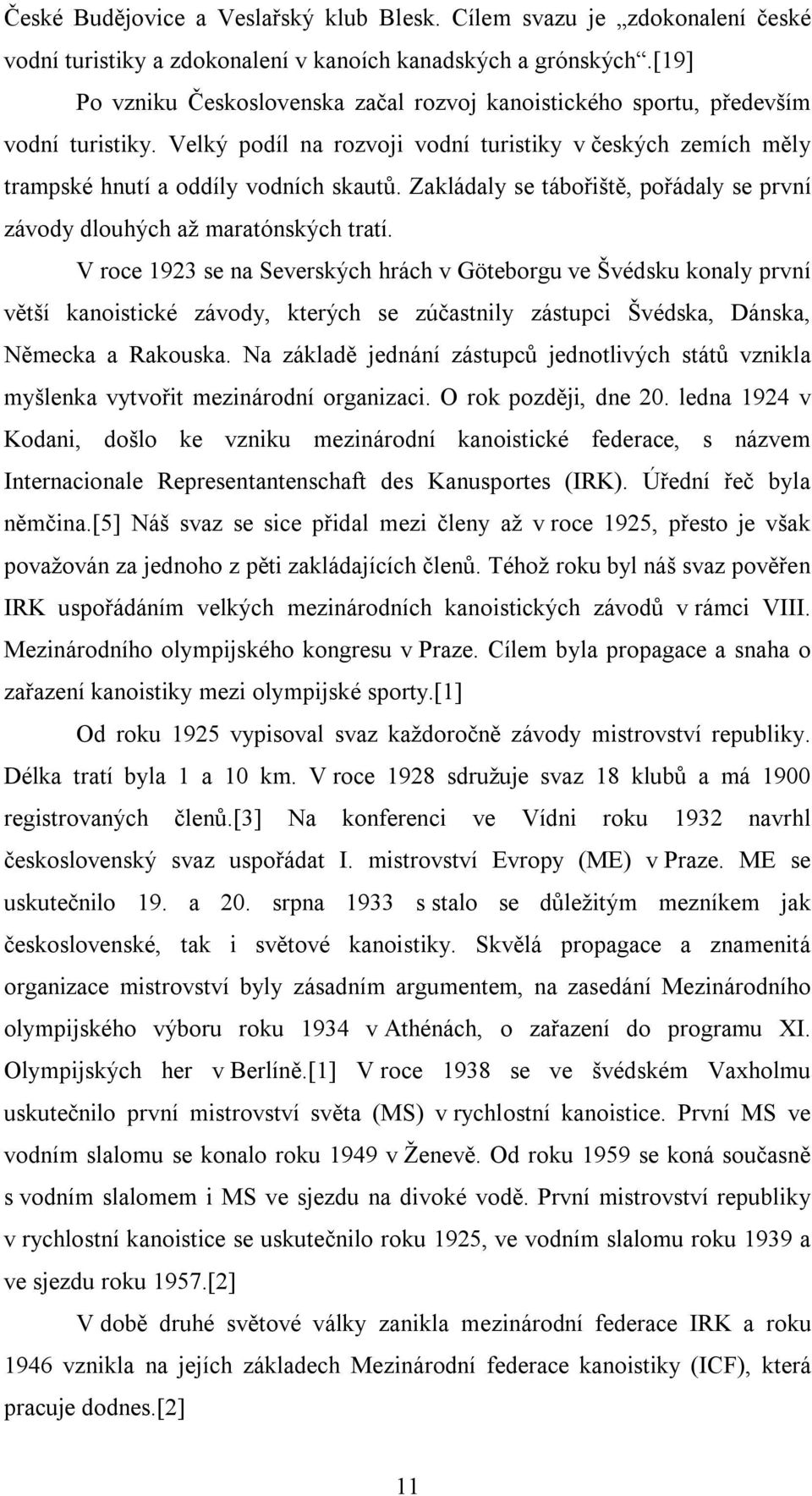 Zakládaly se tábořiště, pořádaly se první závody dlouhých až maratónských tratí.