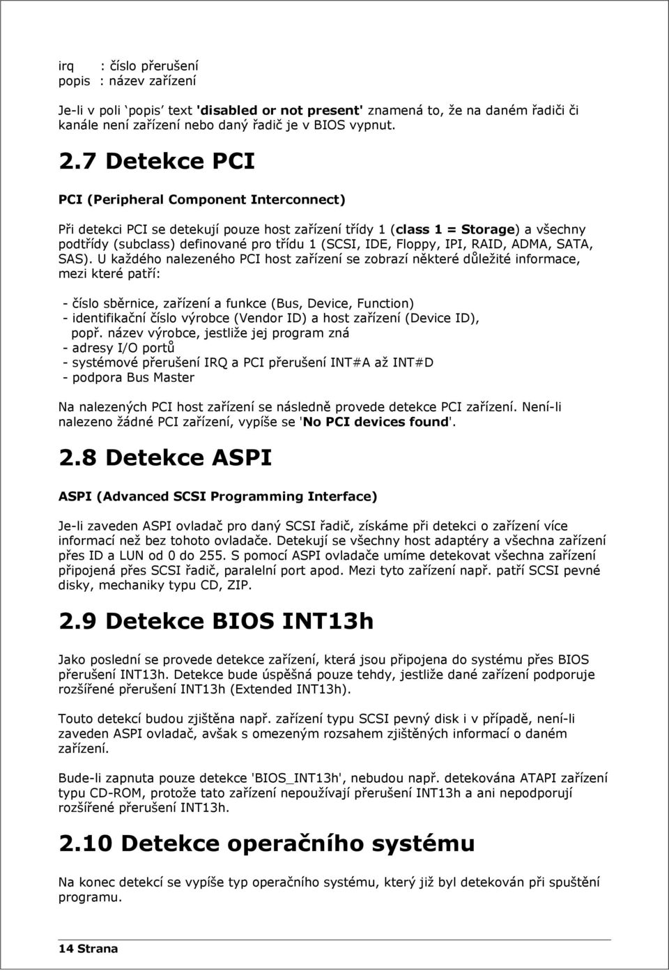 Floppy, IPI, RAID, ADMA, SATA, SAS).