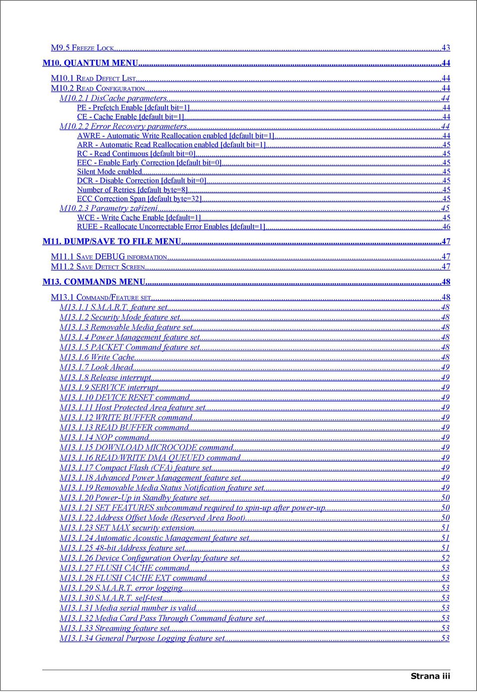 ..44 ARR - Automatic Read Reallocation enabled [default bit=1]...45 RC - Read Continuous [default bit=0]...45 EEC - Enable Early Correction [default bit=0]...45 Silent Mode enabled.