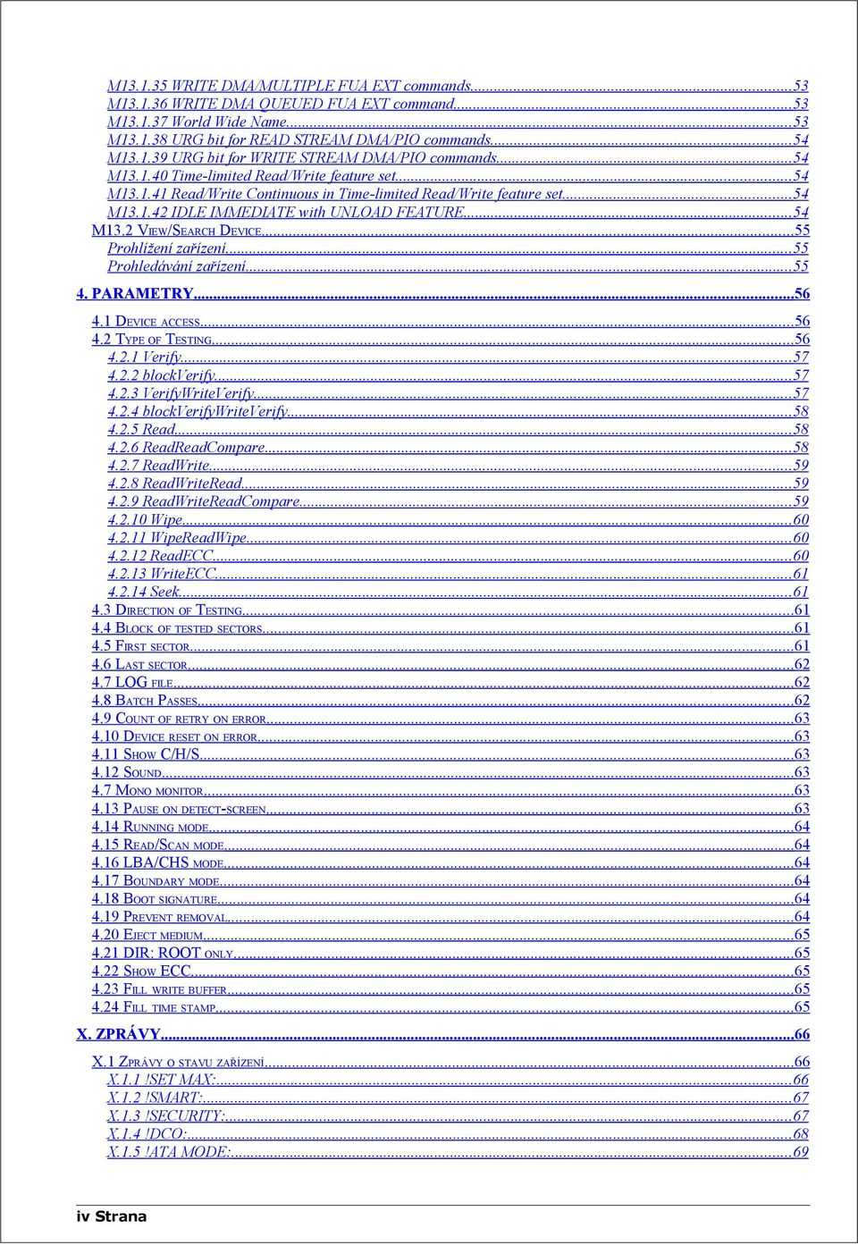 ..55 Prohlížení zařízení...55 Prohledávání zařízení... 55 4. PARAMETRY...56 4.1 DEVICE ACCESS...56 4.2 TYPE OF TESTING...56 4.2.1 Verify...57 4.2.2 blockverify... 57 4.2.3 VerifyWriteVerify... 57 4.2.4 blockverifywriteverify.