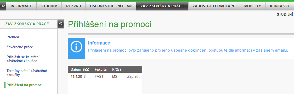 Obr. 5 Student se přihlásil na promoci a může provést platbu pomocí EPS Ukázka znění emailu: Předmět: EDISON - pokyny k platbě za promoci Dobrý den, pro úspěšné dokončení přihlášení na promoci,