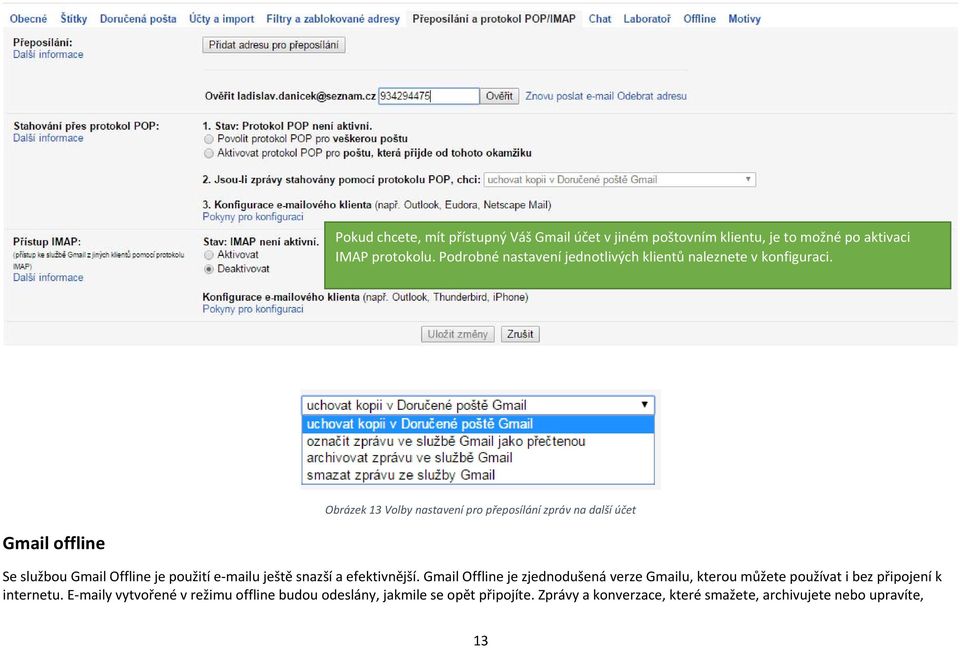 Obrázek 13 Volby nastavení pro přeposílání zpráv na další účet Gmail offline Se službou Gmail Offline je použití e mailu ještě snazší a