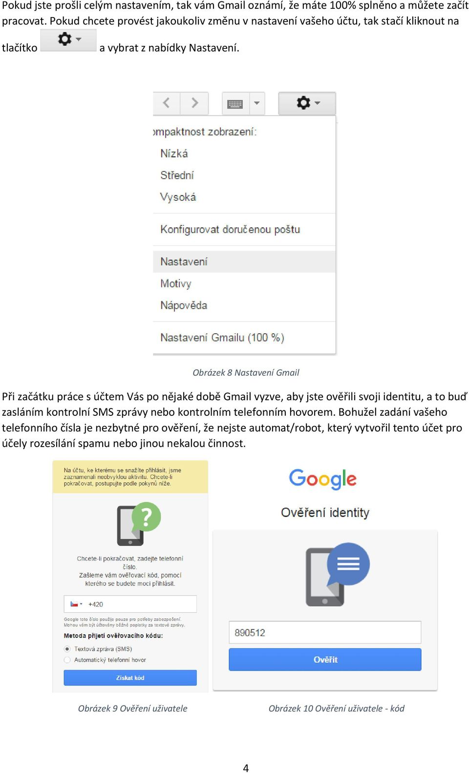 Obrázek 8 Nastavení Gmail Při začátku práce s účtem Vás po nějaké době Gmail vyzve, aby jste ověřili svoji identitu, a to buď zasláním kontrolní SMS zprávy nebo