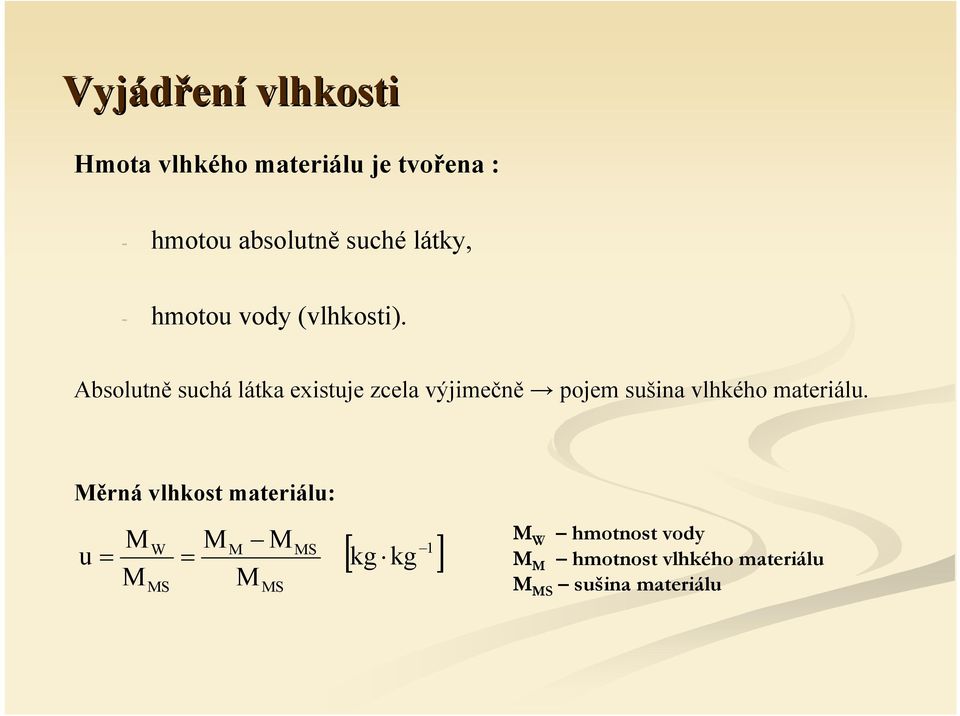 Absolutně sucá látka existuje zcela výjimečně pojem sušina vlkéo materiálu.