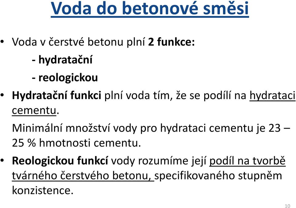 Minimální množství vody pro hydrataci cementu je 23 25 % hmotnosti cementu.