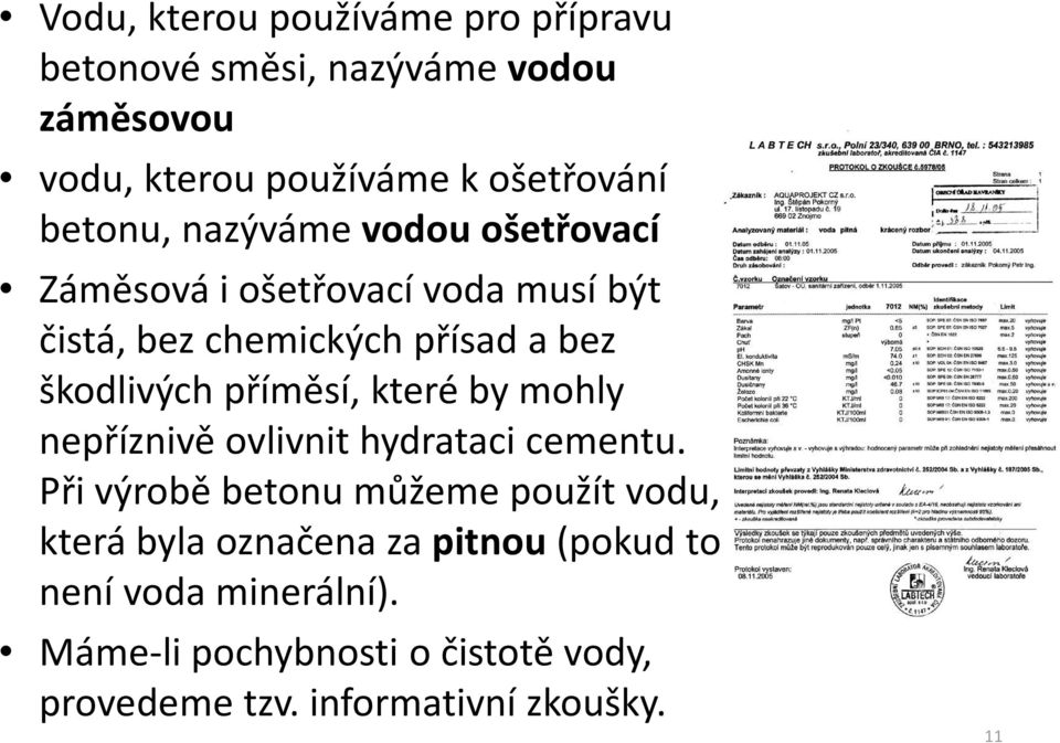 příměsí, které by mohly nepříznivě ovlivnit hydrataci cementu.