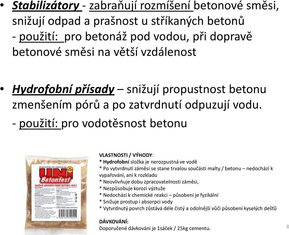 - použití: pro vodotěsnost betonu VLASTNOSTI / VÝHODY: * Hydrofobní složka je nerozpustná ve vodě * Po vytvrdnutí záměsise stane trvalou součástí malty / betonu nedochází k vypařování, ani k