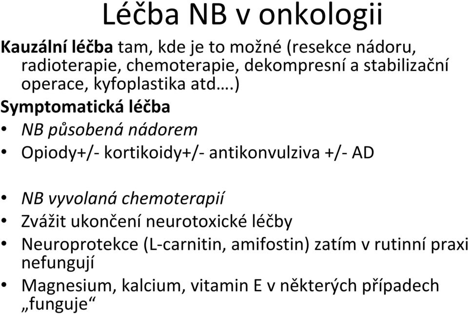 ) Symptomatická léčba NB působená nádorem Opiody+/ kortikoidy+/ antikonvulziva +/ AD NB vyvolaná