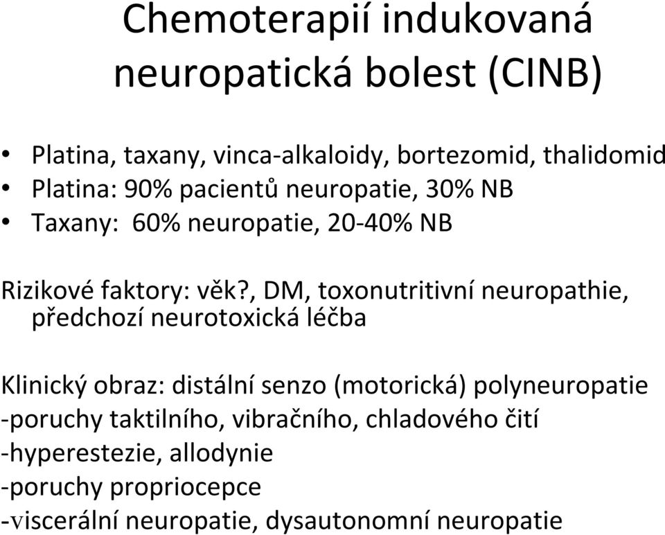 , DM, toxonutritivní neuropathie, předchozí neurotoxická léčba Klinický obraz: distální senzo (motorická)