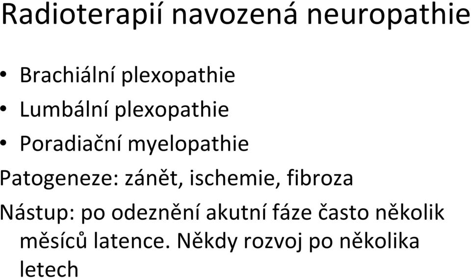 zánět, ischemie, fibroza Nástup: po odeznění akutní fáze