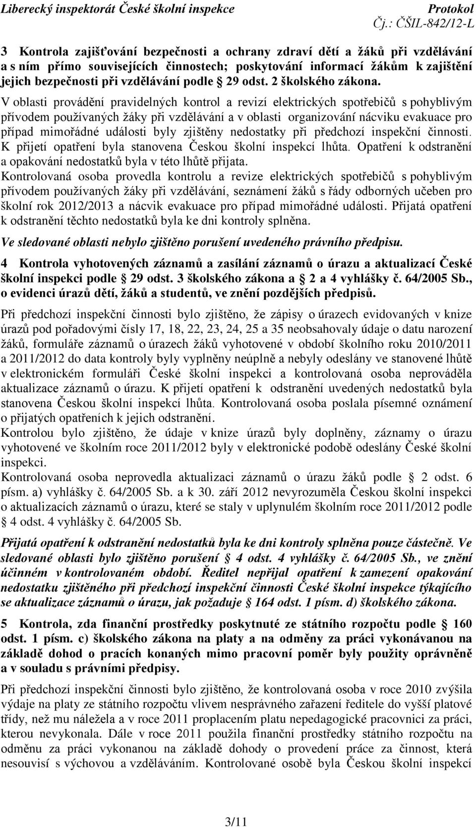 V oblasti provádění pravidelných kontrol a revizí elektrických spotřebičů s pohyblivým přívodem používaných žáky při vzdělávání a v oblasti organizování nácviku evakuace pro případ mimořádné události