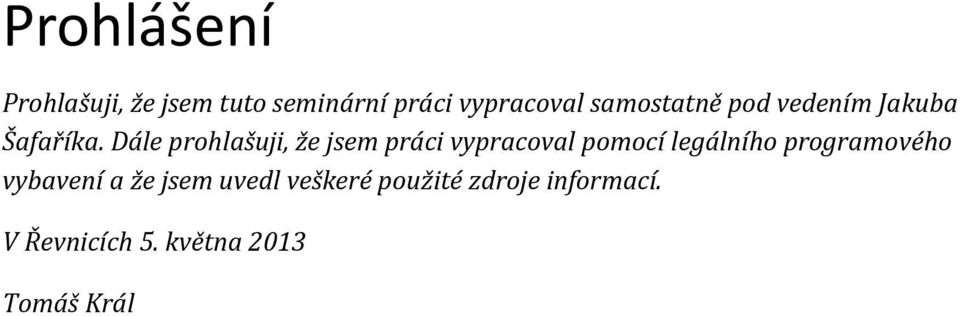 Dále prohlašuji, že jsem práci vypracoval pomocí legálního