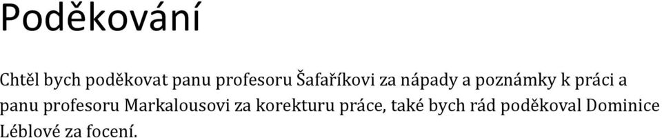 profesoru Markalousovi za korekturu práce,