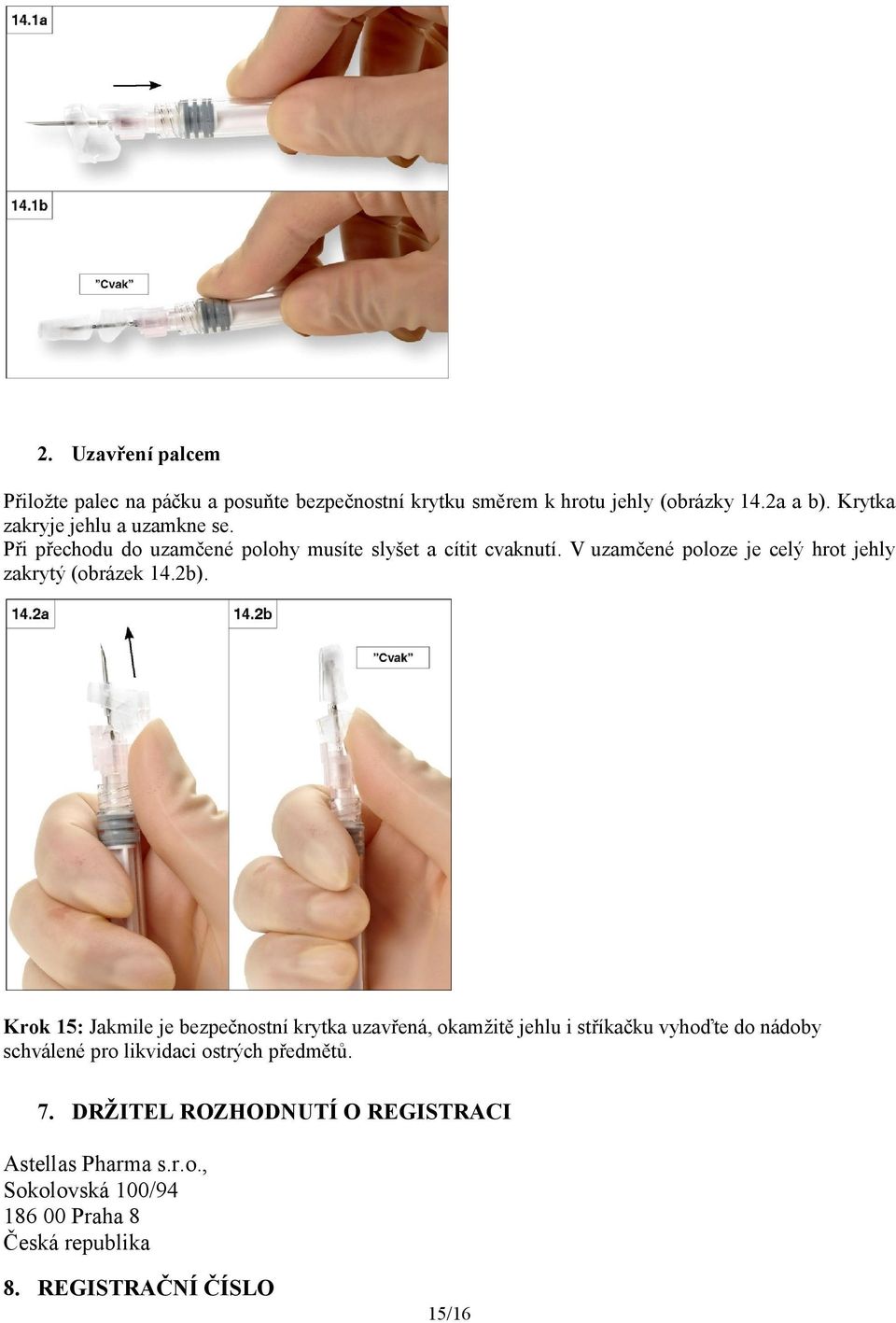 V uzamčené poloze je celý hrot jehly zakrytý (obrázek 14.2b).