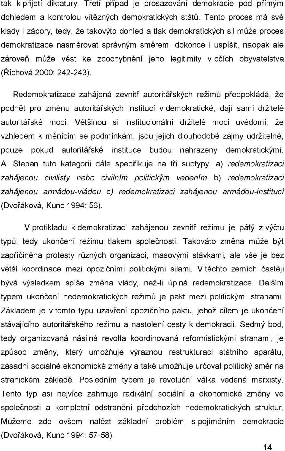 zpochybnění jeho legitimity v očích obyvatelstva (Říchová 2000: 242-243).