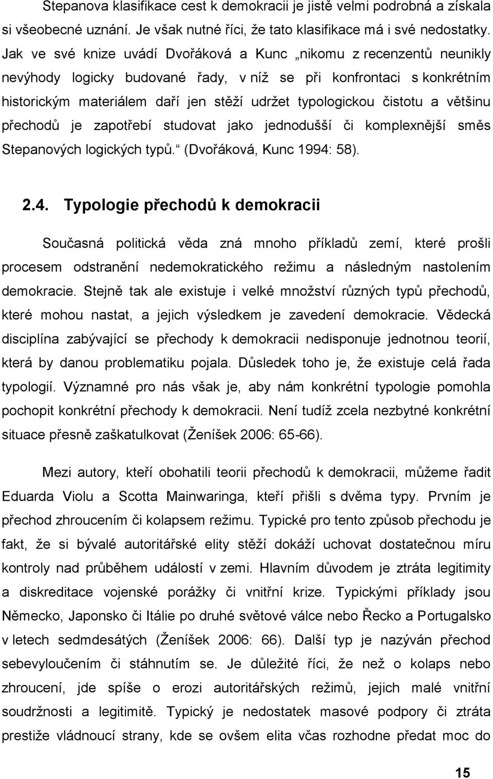 čistotu a většinu přechodů je zapotřebí studovat jako jednodušší či komplexnější směs Stepanových logických typů. (Dvořáková, Kunc 1994: