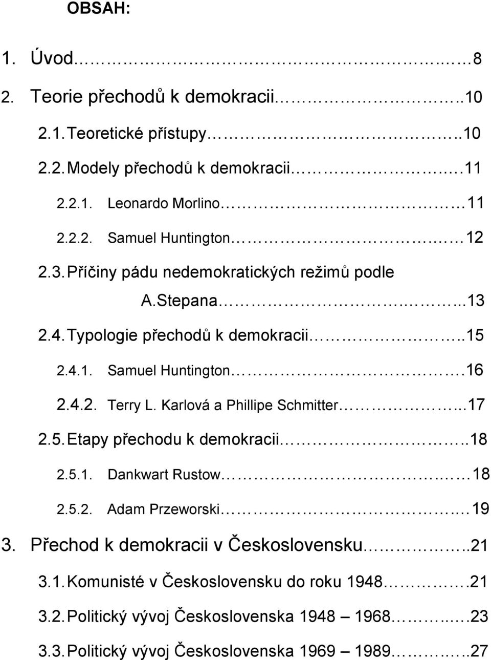 Karlová a Phillipe Schmitter...17 2.5.Etapy přechodu k demokracii..18 2.5.1. Dankwart Rustow. 18 2.5.2. Adam Przeworski. 19 3.