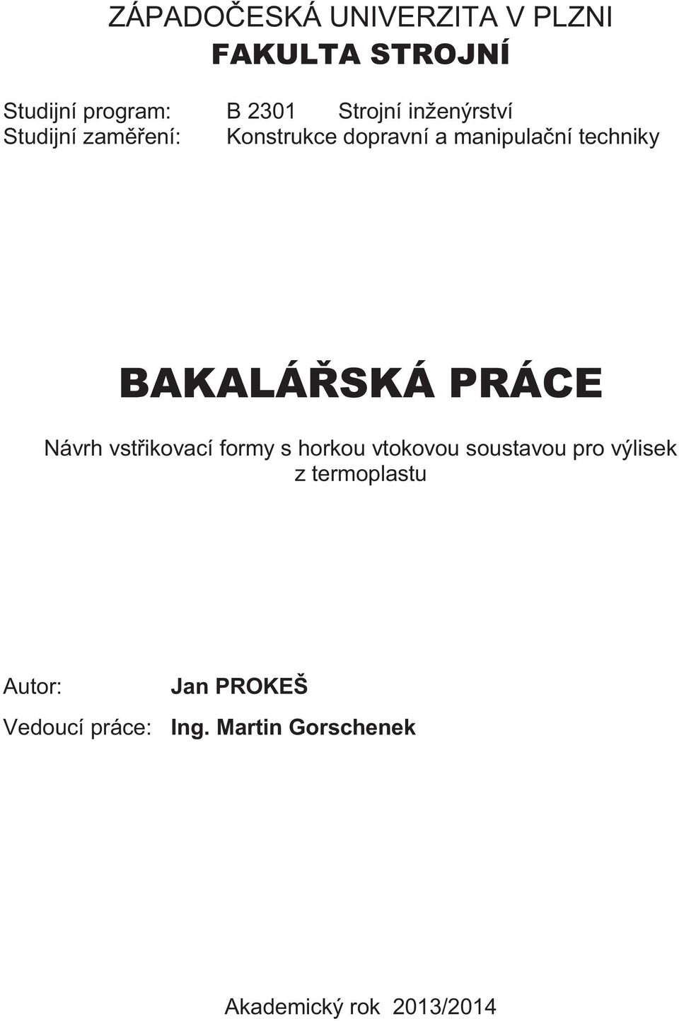 BAKALÁŘSKÁ PRÁCE Návrh vstřikovací formy s horkou vtokovou soustavou pro výlisek z