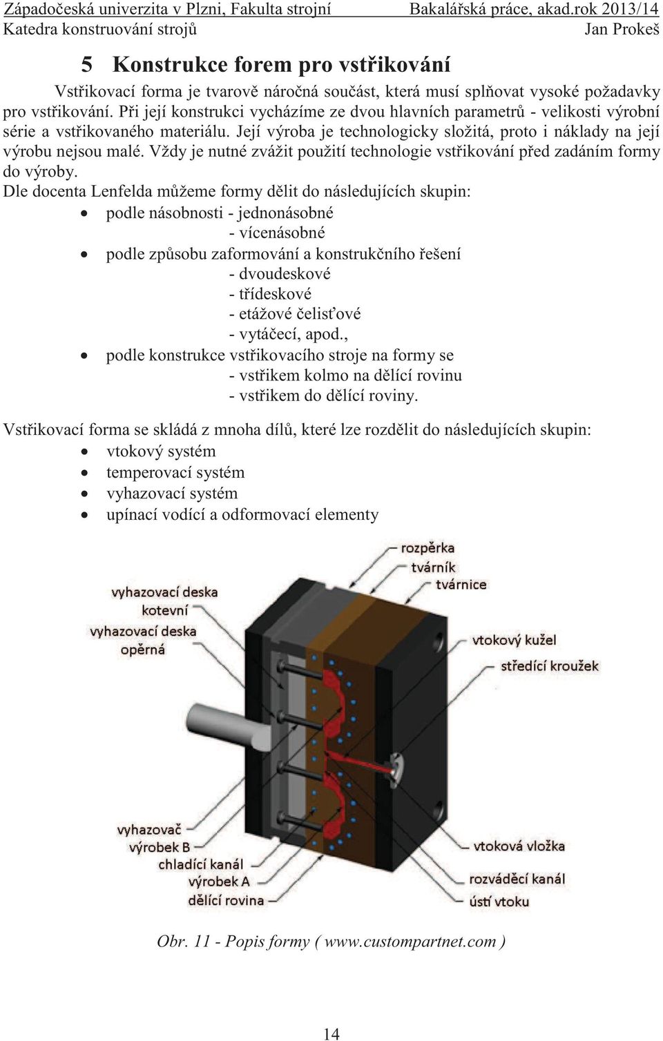 Vždy je nutné zvážit použití technologie vstřikování před zadáním formy do výroby.