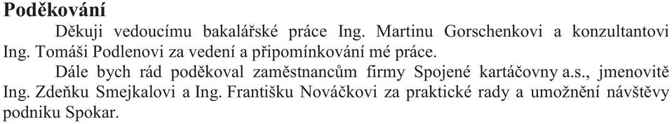 Tomáši Podlenovi za vedení a připomínkování mé práce.