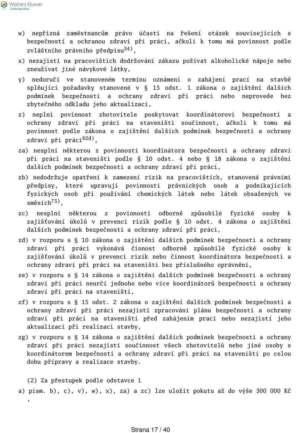 odst. 1 zákona o zajitění dalích podmínek bezpečnosti a ochrany zdraví při práci nebo neprovede bez zbytečného odkladu jeho aktualizaci, z) neplní povinnost zhotovitele poskytovat koordinátorovi