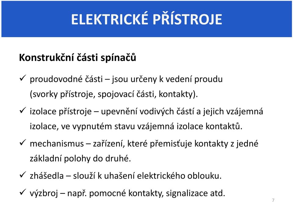 izolace přístroje upevnění vodivých částí a jejich vzájemná izolace, ve vypnutém stavu vzájemná izolace