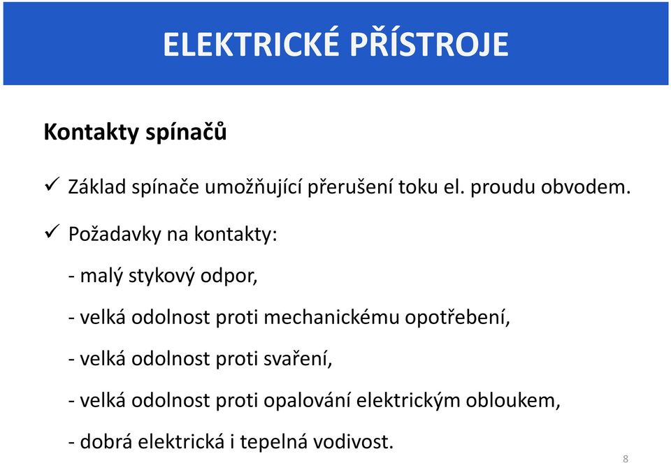 Požadavky na kontakty: - malý stykový odpor, - velká odolnost proti