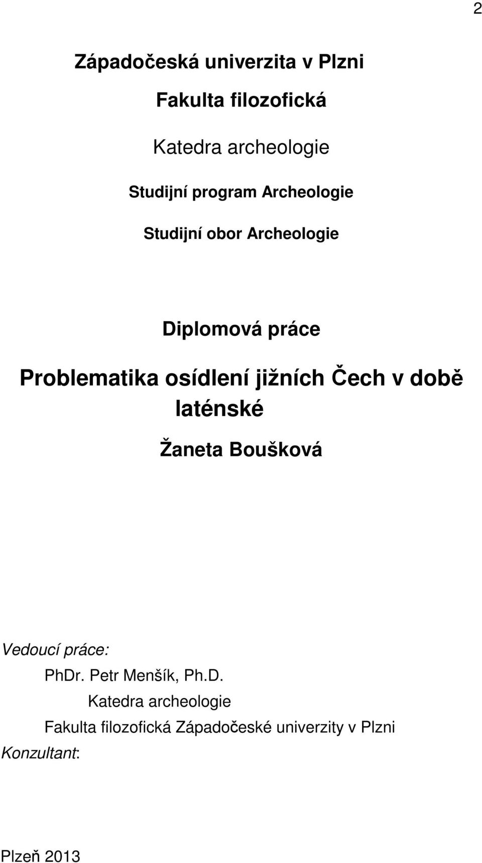 jižních Čech v době laténské Žaneta Boušková Vedoucí práce: PhDr