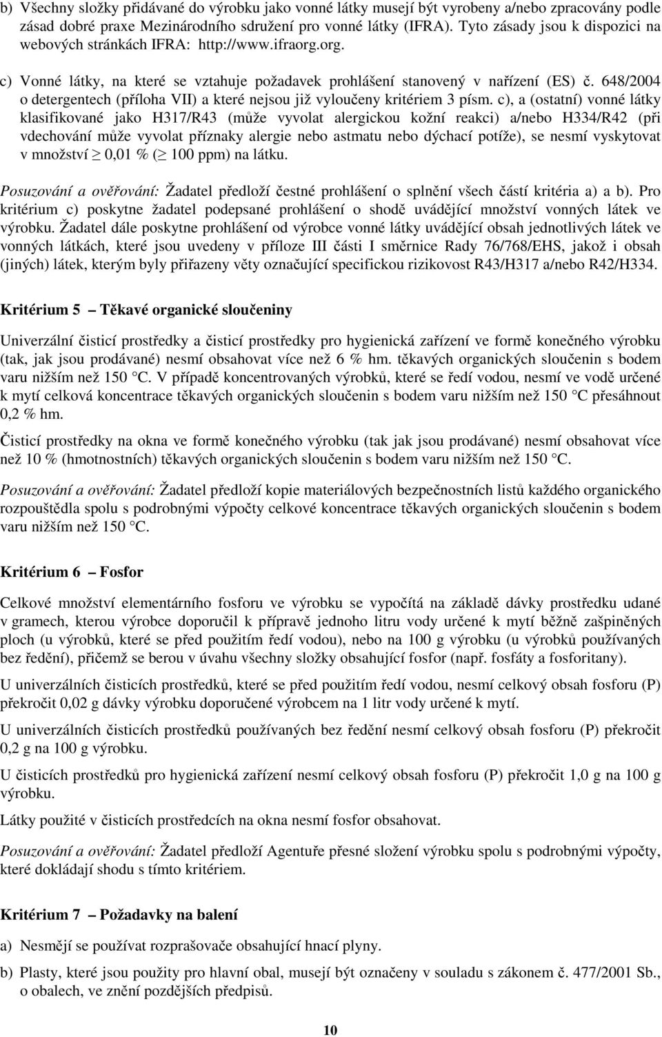 648/2004 o detergentech (příloha VII) a které nejsou již vyloučeny kritériem 3 písm.