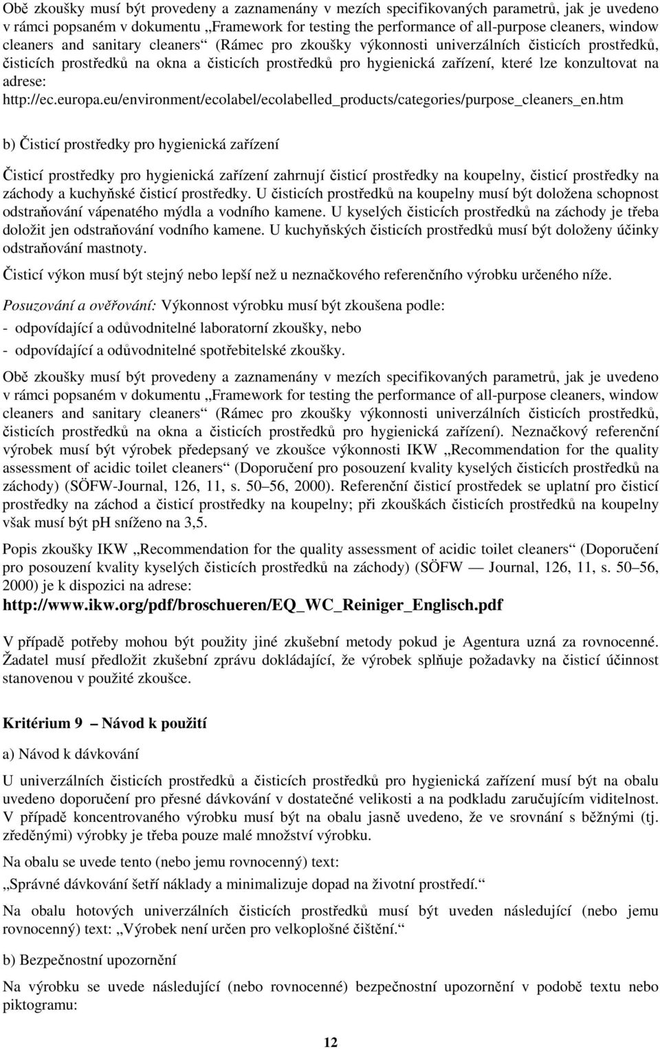 adrese: http://ec.europa.eu/environment/ecolabel/ecolabelled_products/categories/purpose_cleaners_en.