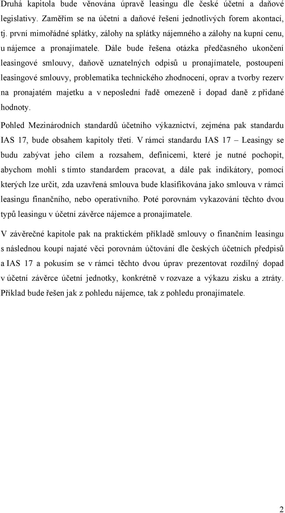 Dále bude řešena otázka předčasného ukončení leasingové smlouvy, daňově uznatelných odpisů u pronajímatele, postoupení leasingové smlouvy, problematika technického zhodnocení, oprav a tvorby rezerv