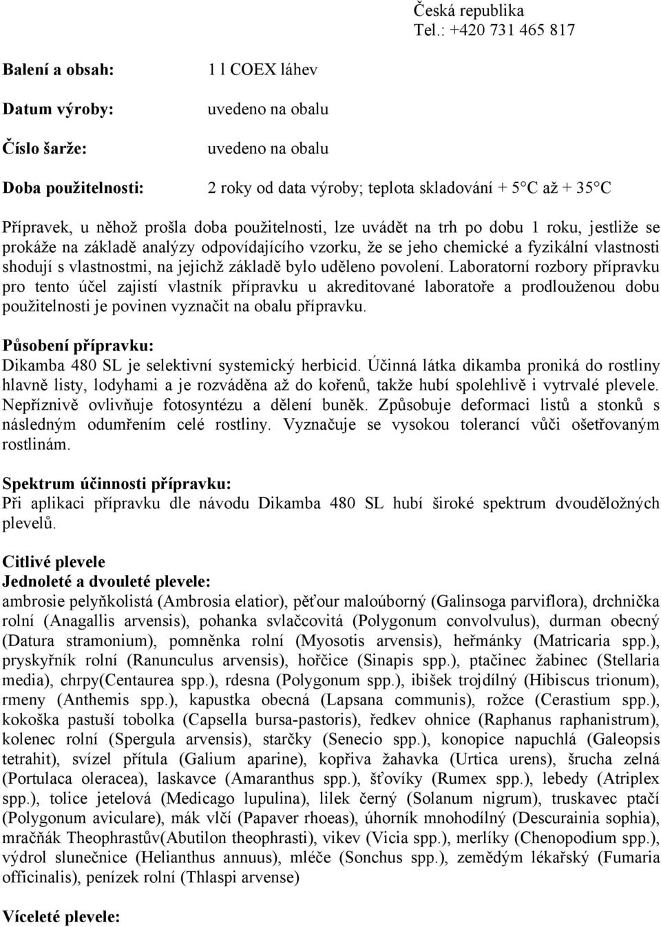 u něhož prošla doba použitelnosti, lze uvádět na trh po dobu 1 roku, jestliže se prokáže na základě analýzy odpovídajícího vzorku, že se jeho chemické a fyzikální vlastnosti shodují s vlastnostmi, na