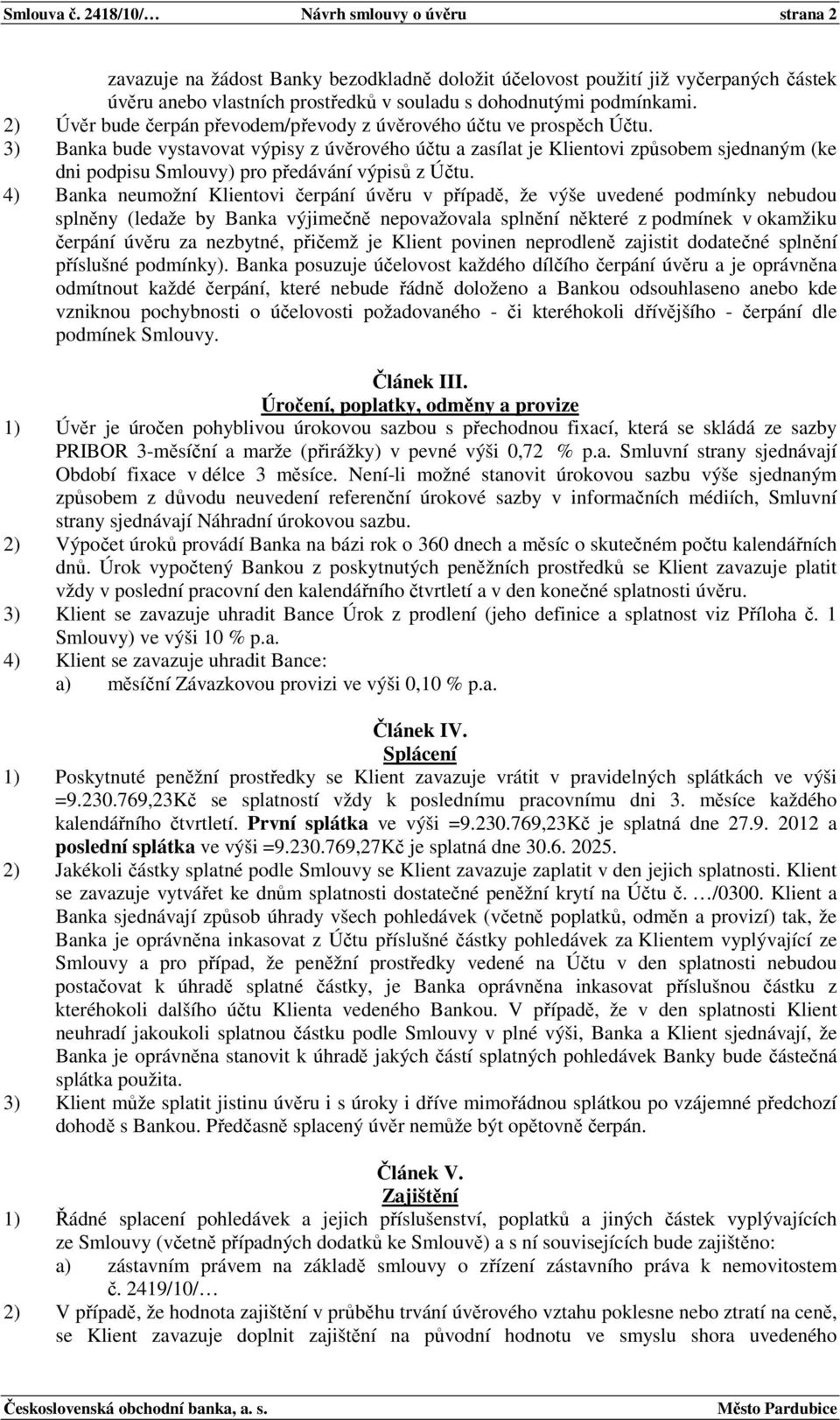 2) Úvěr bude čerpán převodem/převody z úvěrového účtu ve prospěch Účtu.