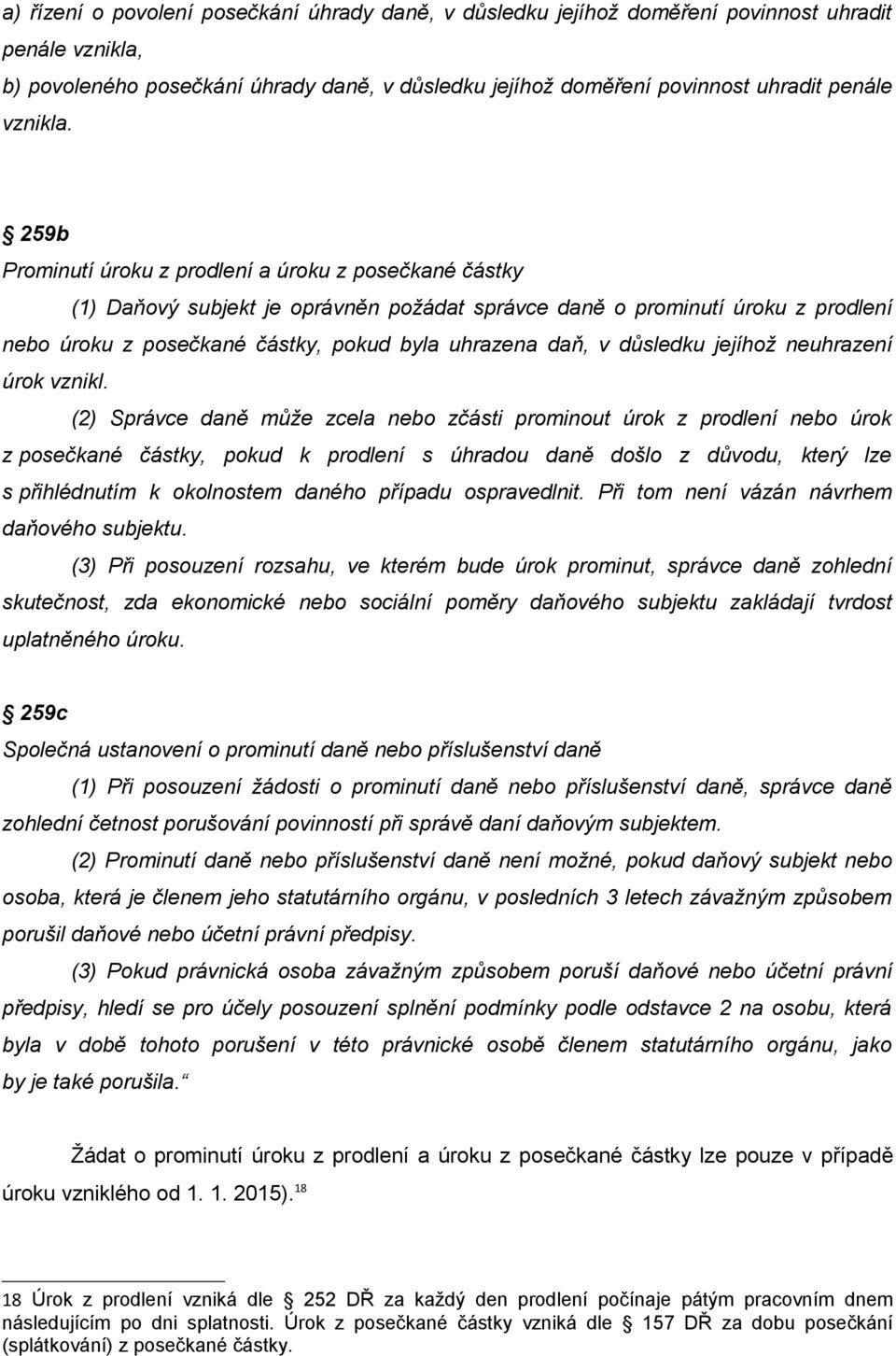 259b Prominutí úroku z prodlení a úroku z posečkané částky (1) Daňový subjekt je oprávněn požádat správce daně o prominutí úroku z prodlení nebo úroku z posečkané částky, pokud byla uhrazena daň, v