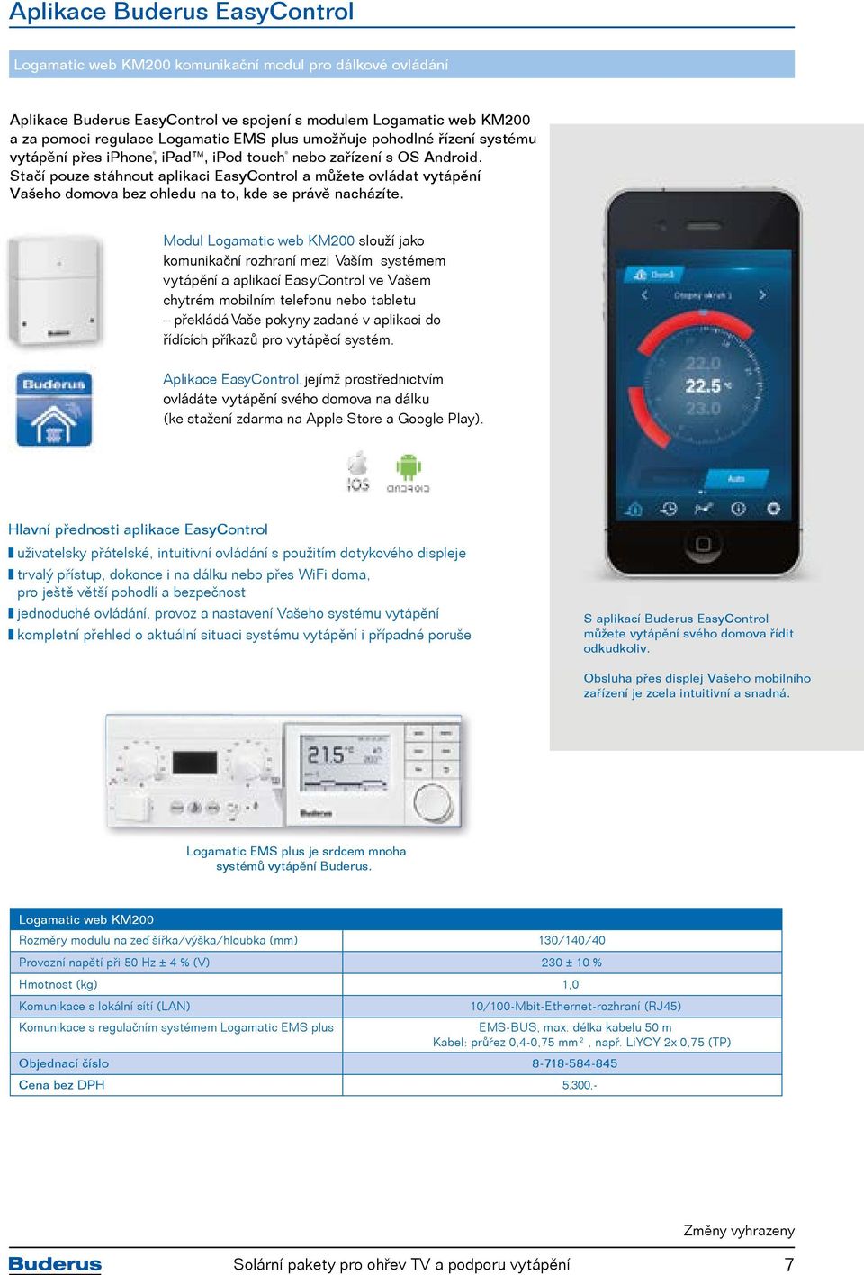 Stačí pouze stáhnout aplikaci EasyControl a můžete ovládat vytápění Vašeho domova bez ohledu na to, kde se právě nacházíte.