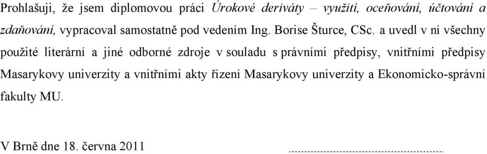 a uvedl v ní všechny pouţité literární a jiné odborné zdroje v souladu s právními předpisy,