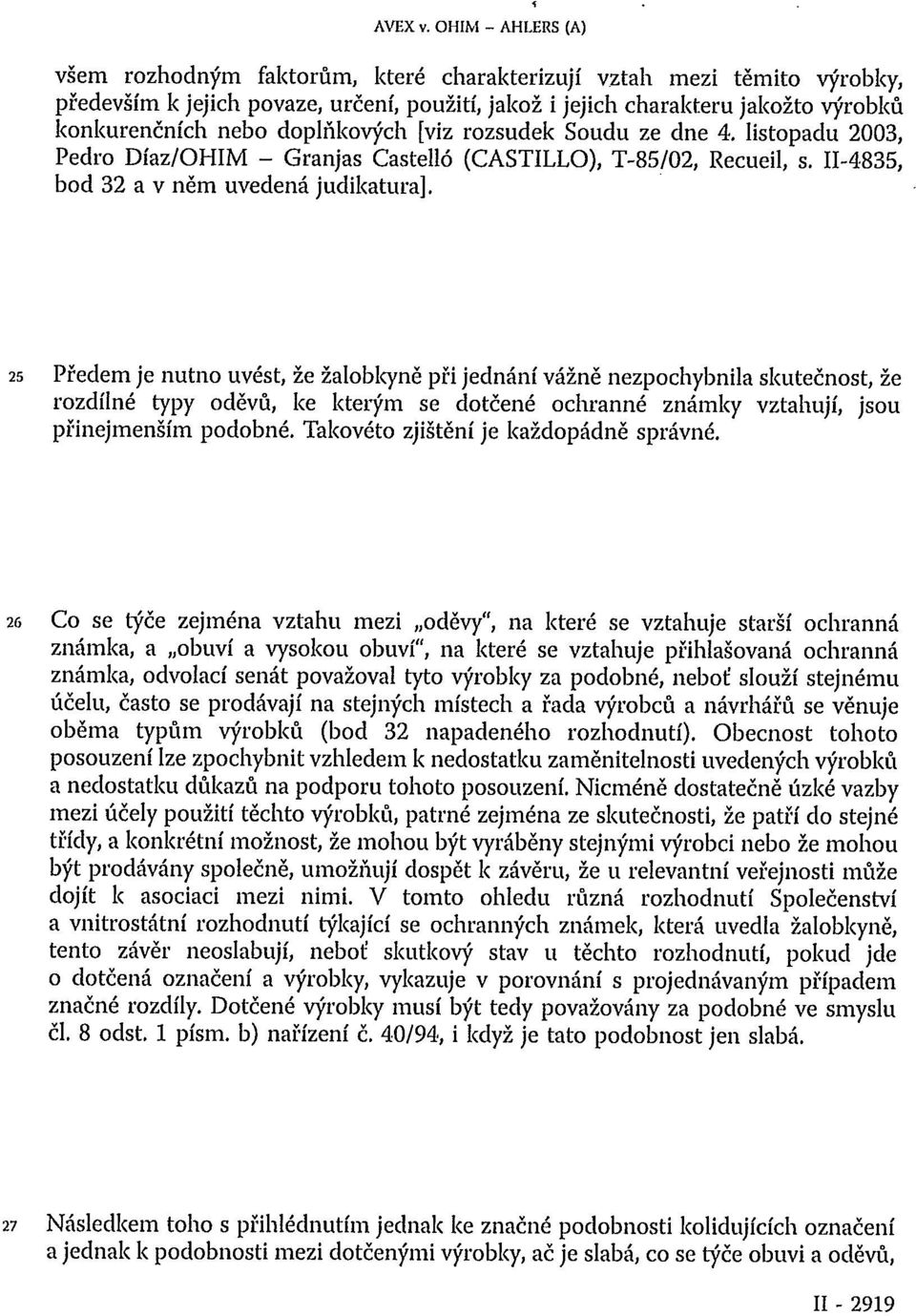 doplňkových [viz rozsudek Soudu ze dne 4. listopadu 2003, Pedro Díaz/OHIM Granjas Castelló (CASTILLO), T-85/02, Recueil, s. II-4835, bod 32 a v něm uvedená judikatura].