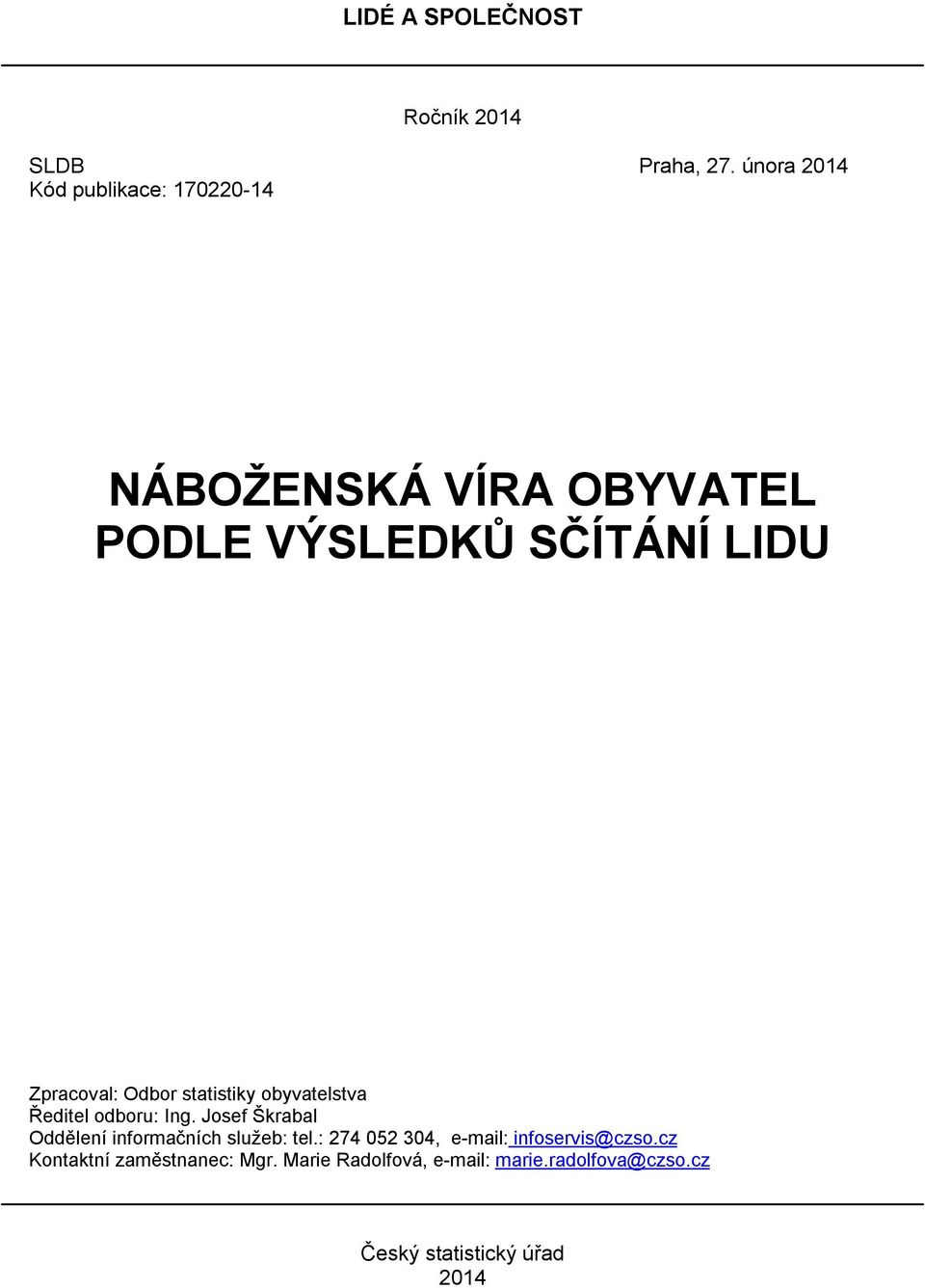 Zpracoval: Odbor statistiky obyvatelstva Ředitel odboru: Ing.