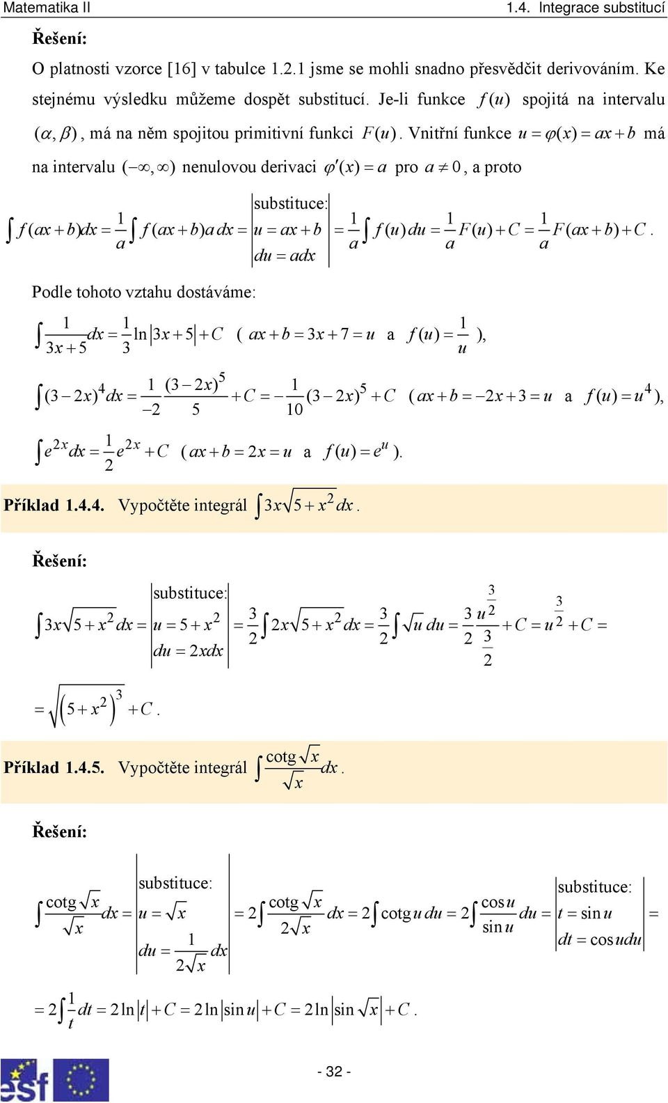 + b) + C a a a du = ad a Podle ohoo vzahu dosáváme: d = ln + 5 + C ( a + b = + 7= u a + 5 f( u) = ), u 5 4 ( ) 5 ( ) d = + C = ( ) + C ( a + b = + = u a 5 0 e d= e + C ( a b u a + = = f ( u) = e ) u