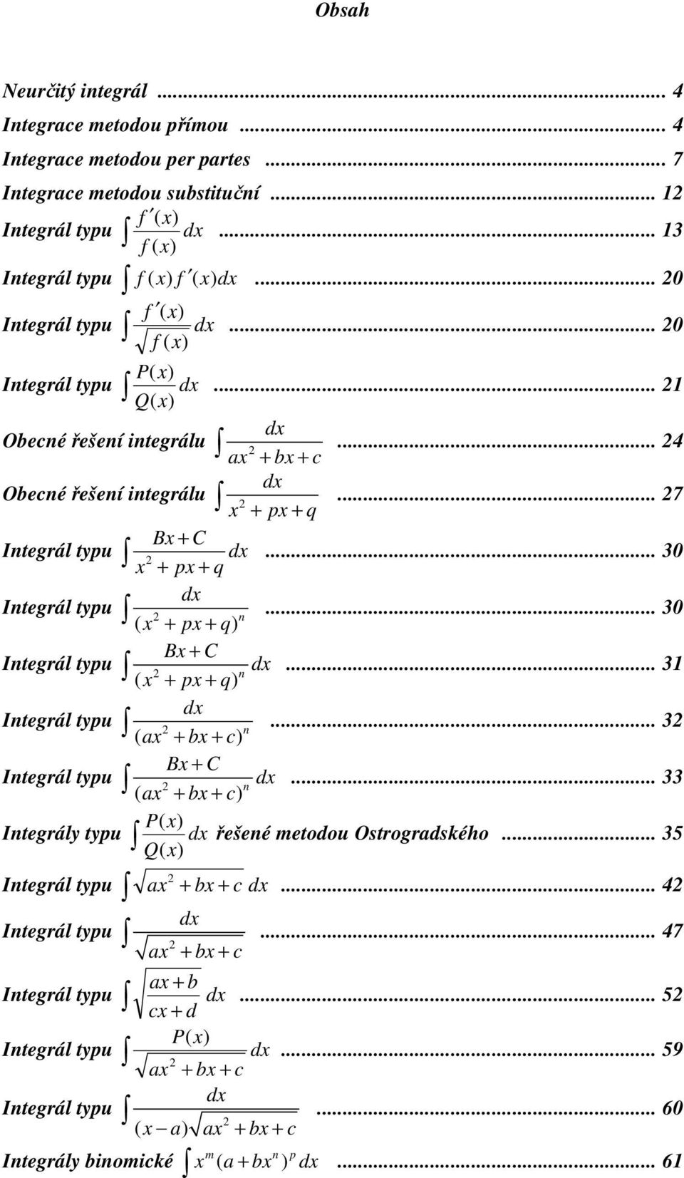 .. 30 ( x px q) n Bx C Integrál typu... 3 ( x px q) n Integrál typu... 3 ( x x c) n Bx C Integrál typu... 33 ( x x c) n P( Integrály typu řešené metodou Ostrogrdského.
