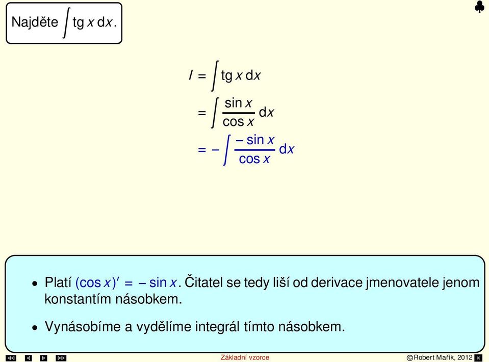 cosx +C Platí (cosx) = sinx.