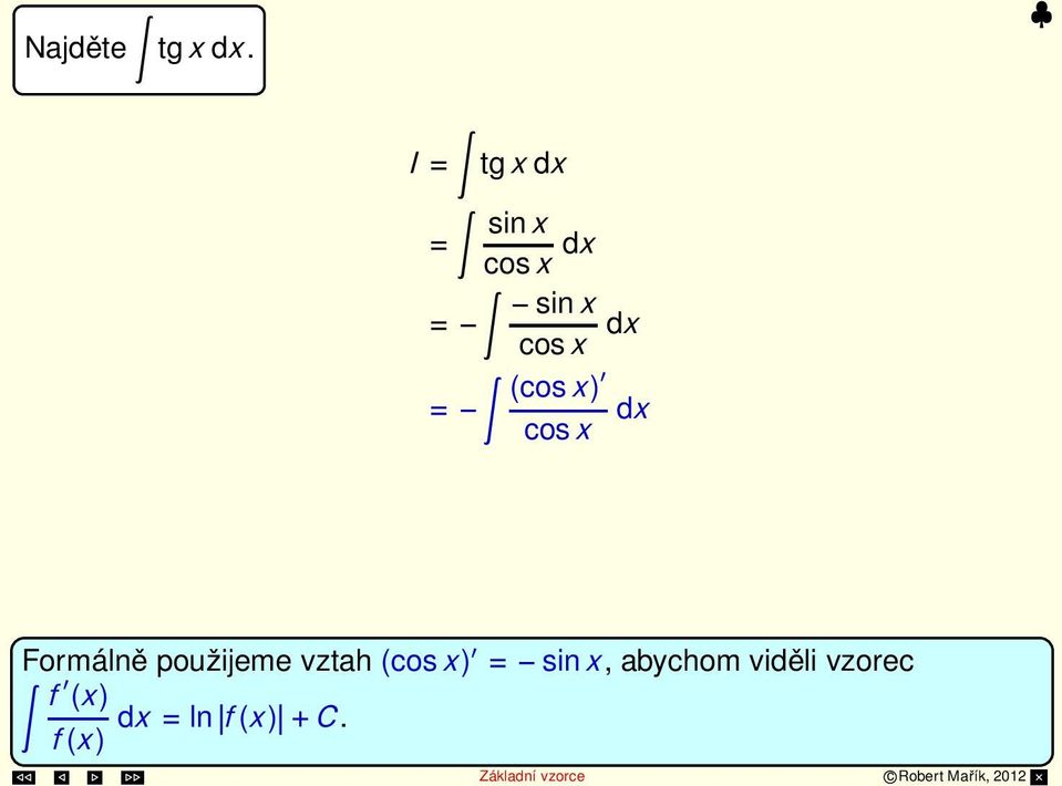 cosx dx = ln cosx +C Formálně použijeme vztah (cosx)