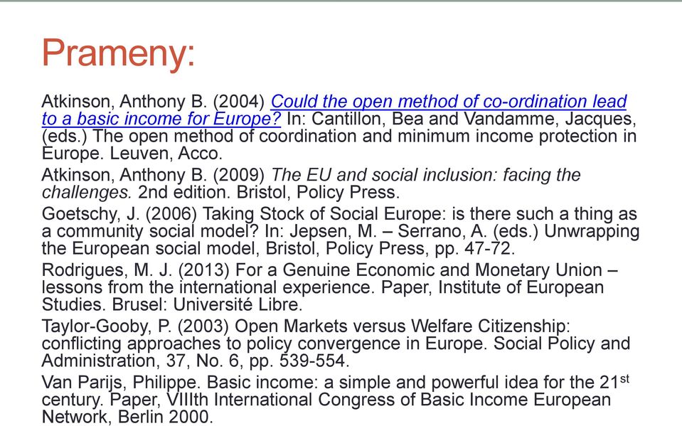 Bristol, Policy Press. Goetschy, J. (2006) Taking Stock of Social Europe: is there such a thing as a community social model? In: Jepsen, M. Serrano, A. (eds.