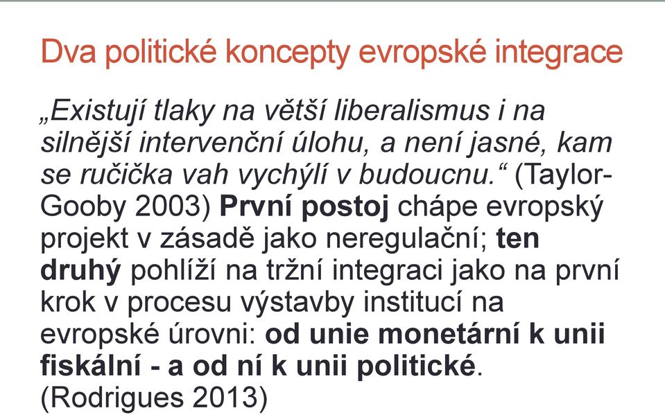 (Taylor- Gooby 2003) První postoj chápe evropský projekt v zásadě jako neregulační; ten druhý pohlíží na