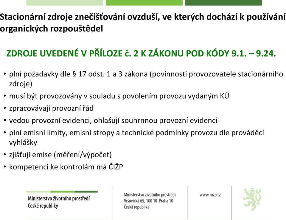 1 a 3 zákona (povinnosti provozovatele stacionárního zdroje) musí být provozovány v souladu s povolením provozu vydaným KÚ zpracovávají