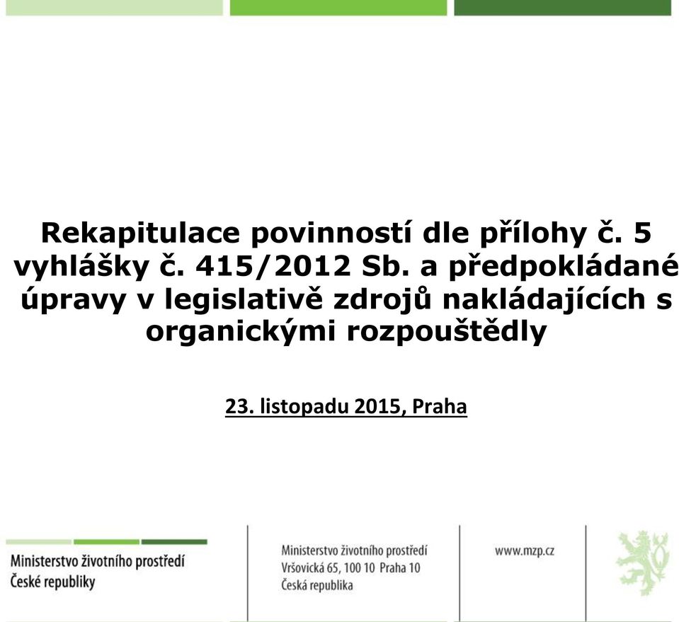 a předpokládané úpravy v legislativě zdrojů