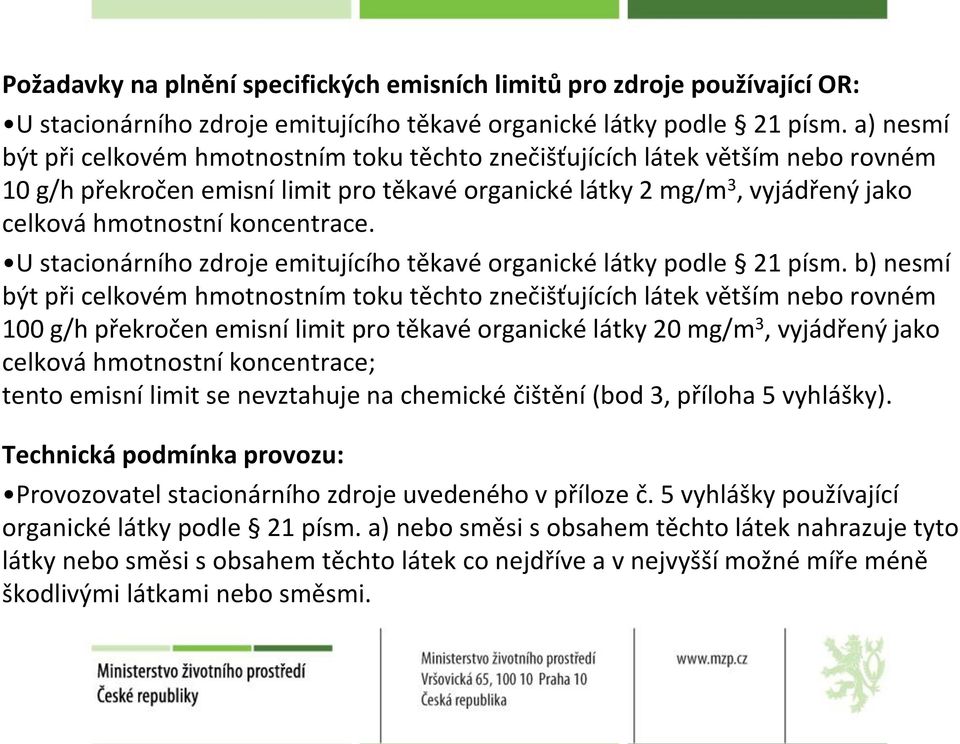 koncentrace. U stacionárního zdroje emitujícího těkavé organické látky podle 21 písm.