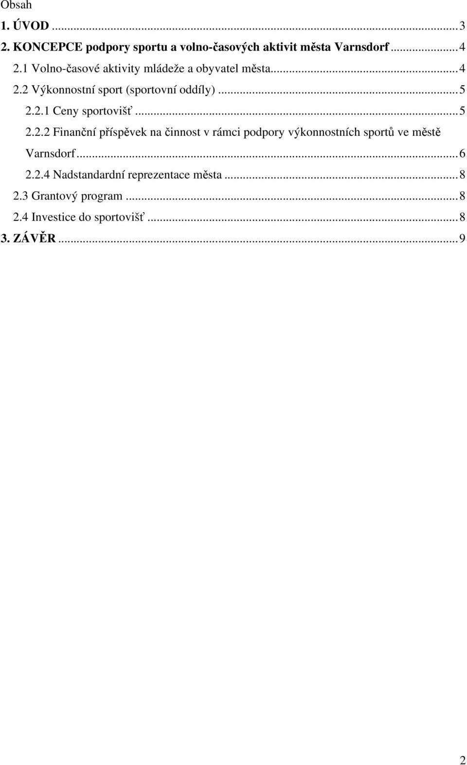 ..5 2.2.2 Finanční příspěvek na činnost v rámci podpory výkonnostních sportů ve městě Varnsdorf...6 2.2.4 Nadstandardní reprezentace města.