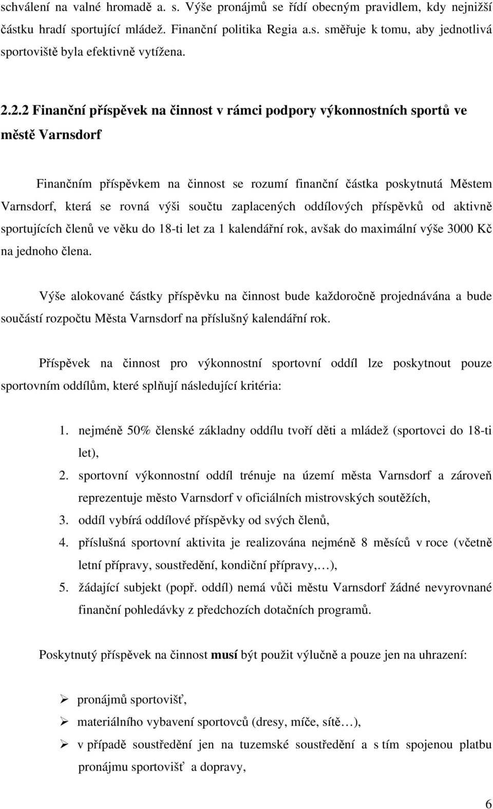 součtu zaplacených oddílových příspěvků od aktivně sportujících členů ve věku do 18-ti let za 1 kalendářní rok, avšak do maximální výše 3000 Kč na jednoho člena.